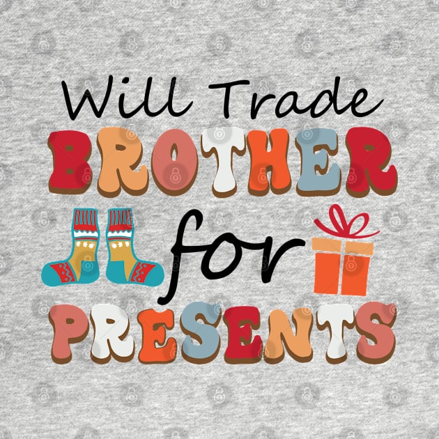 Will trade brother for presents by MZeeDesigns